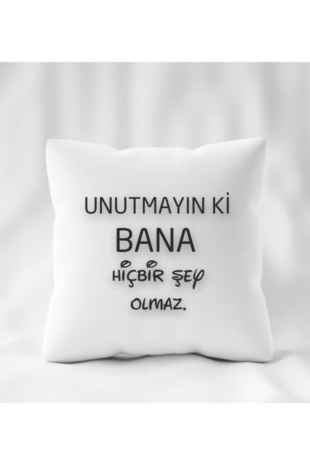 Unutmayın Ki Bana Birşey Olmaz Yastık